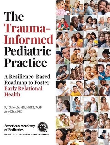 Book cover for The Trauma-Informed Pediatric Practice: A Resilience-Based Roadmap to Foster Early Relational Health